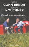 Daniel Cohn-Bendit et Bernard Kouchner - Quand tu seras président....