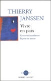 Thierry Janssen - Vivre en paix - Comment transformer la peur en amour.