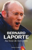 Bernard Laporte - Au bout de mes rêves.