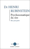 Henri Rubinstein - Psychosomatique Du Rire. Rire Pour Guerir.