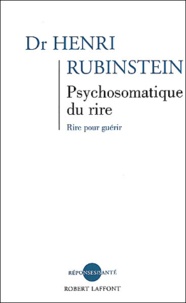 Henri Rubinstein - Psychosomatique Du Rire. Rire Pour Guerir.