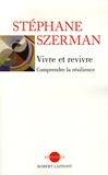 Stéphane Szerman - Vivre et revivre - Comprendre la résilience.