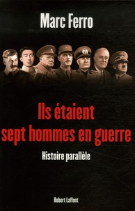 Marc Ferro - Ils étaient sept hommes en guerre - 1918-1945, Histoire parallèle.