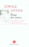 Edwige Antier - Eloge des mères - Faire confiance à l'instinct maternel pour favoriser l'épanouissement de nos enfants.