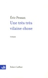 Eric Pessan - Une très très vilaine chose.