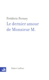 Frédéric Ferney - Le dernier amour de Monsieur M..