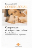 Julien Cohen-Solal - Comprendre et soigner son enfant.