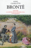 Anne Brontë et Charlotte Brontë - Romans - Jane Eyre, La Châtelaine de Wildfell Hall, Le Professeur.