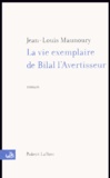 Jean-Louis Maunoury - La vie exemplaire de Bilal l'avertisseur.