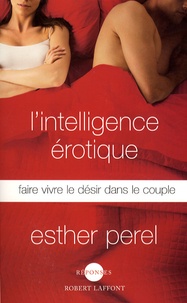 Esther Perel - L'intelligence érotique - Faire vivre le désir dans le couple.