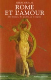Pierre Grimal - Rome et l'amour - Des femmes, des jardins, de la sagesse.