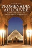 Jean Galard - Promenades au Louvre - En compagnie d'écrivains, d'artistes et de critiques d'art.