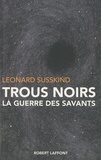 Leonard Susskind - Trous noirs - La guerre des savants.
