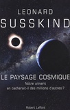 Leonard Susskind - Paysage cosmique - Notre univers en cacherait-il des millions d'autres ?.