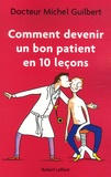 Michel Guilbert - Comment devenir un bon patient en 10 leçons.