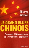Thierry Wolton - Le grand bluff chinois - Comment Pékin nous vend sa "révolution" capitaliste.