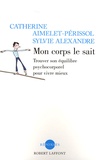 Catherine Aimelet-Périssol et Sylvie Alexandre - Mon corps le sait - Trouver son équilibre psychocorporel pour vivre mieux.
