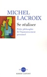 Michel Lacroix - Se réaliser - Petite philosophie de l'épanouissemnt personnel.