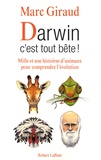 Marc Giraud - Darwin, c'est tout bête ! - Mille et une histoires d'animaux pour comprendre l'évolution.