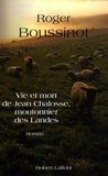 Roger Boussinot - Vie et mort de Jean Chalosse, moutonnier des Landes.