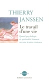 Thierry Janssen - Le travail d'une vie - Quand psychologie et spiritualité donnent un sens à notre existence.