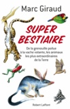 Marc Giraud - Super bestiaire - De la grenouille poilue à la vache volante, les animaux les plus extraordinaires de la Terre.