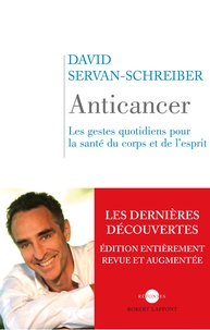 David Servan-Schreiber - Anticancer - Les gestes quotidiens pour la santé du corps et de l'esprit.