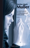 Martine-Marie Muller - La trilogie des servantes Tome 2 : La servante de Monsieur Vincent.