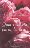 Janine Montupet - Quatre saisons parmi les fleurs.