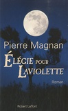 Pierre Magnan - Elégie pour Laviolette.