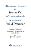 Simone Veil et Jean d' Ormesson - Discours de réception de Simone Veil à l'Académie française et réponse de Jean d'Ormesson - Suivis de l'allocution prononcée à l'occasion de la remise de l'épée par Jacques Chirac.