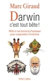 Marc Giraud - Darwin, c'est tout bête ! - Mille et une histoires d'animaux pour comprendre l'évolution.