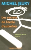 Michel Jeury - Les secrets de l'école d'autrefois - Savoir lire, écrire, compter.