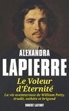 Alexandra Lapierre - Le voleur d'éternité - La vie aventureuse de William Petty érudit, esthète et brigand.