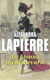 Alexandra Lapierre - La Lionne du boulevard.