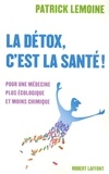 Patrick Lemoine - La détox, c'est la santé ! - Pour une médecine plus écologique et moins chimique.