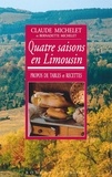 Claude Michelet et Bernadette Michelet - Quatre saisons en limousin - Propos de tables et recettes.