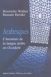 Henriette Walter et Bassam Baraké - Arabesques - L'aventure de la langue arabe en Occident.