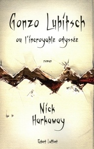 Nick Harkaway - Gonzo Lubitsch ou l'incroyable Odyssée.