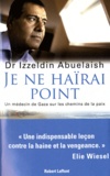 Izzeldin Abuelaish - Je ne haïrai point - Un médecin de Gaza sur les chemins de la paix.