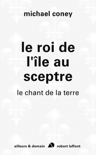 Michael Coney - Le chant de la terre Tome 5 : Le roi de l'île au sceptre.