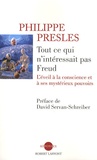 Philippe Presle - Tout ce qui n'interessait pas Freud - L'éveil à la conscience et à ses mystérieux pouvoirs.