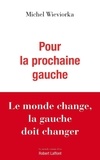 Michel Wieviorka - Pour la prochaine gauche - Le monde change, la gauche doit changer.