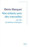 Denis Marquet - Nos enfants sont des merveilles - Les clés du bonheur d'éduquer.