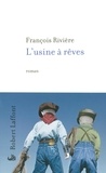 François Rivière - L'usine à rêves.