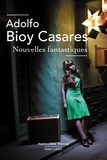 Adolfo Bioy Casares - Nouvelles fantastiques.