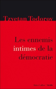 Tzvetan Todorov - Les ennemis intimes de la démocratie.