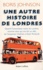 Boris Johnson - Une autre histoire de Londres - Quand le maire de la ville raconte ceux qui ont fait sa ville, de l'empereur Hadrien à Keith Richards.