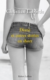 Christian Laborde - Diane et autres stories en short.
