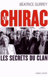 Béatrice Gurrey - Les Chirac - Les secrets du clan.